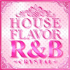 HOUSE FLAVOR R&B  ~CRYSTAL~